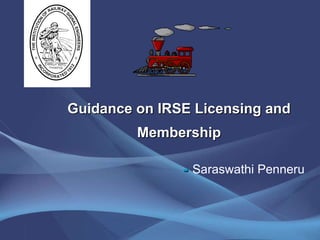 Guidance on IRSE Licensing and Membership   -  Saraswathi Penneru 