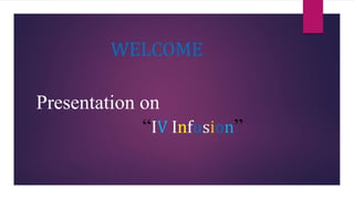 Presentation on
“IV Infusion”
WELCOME
 