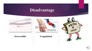 Disadvantage
Irreversible Coagulation
 