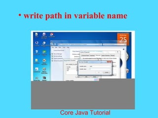 &bull; write path in variable name
Core Java Tutorial
 