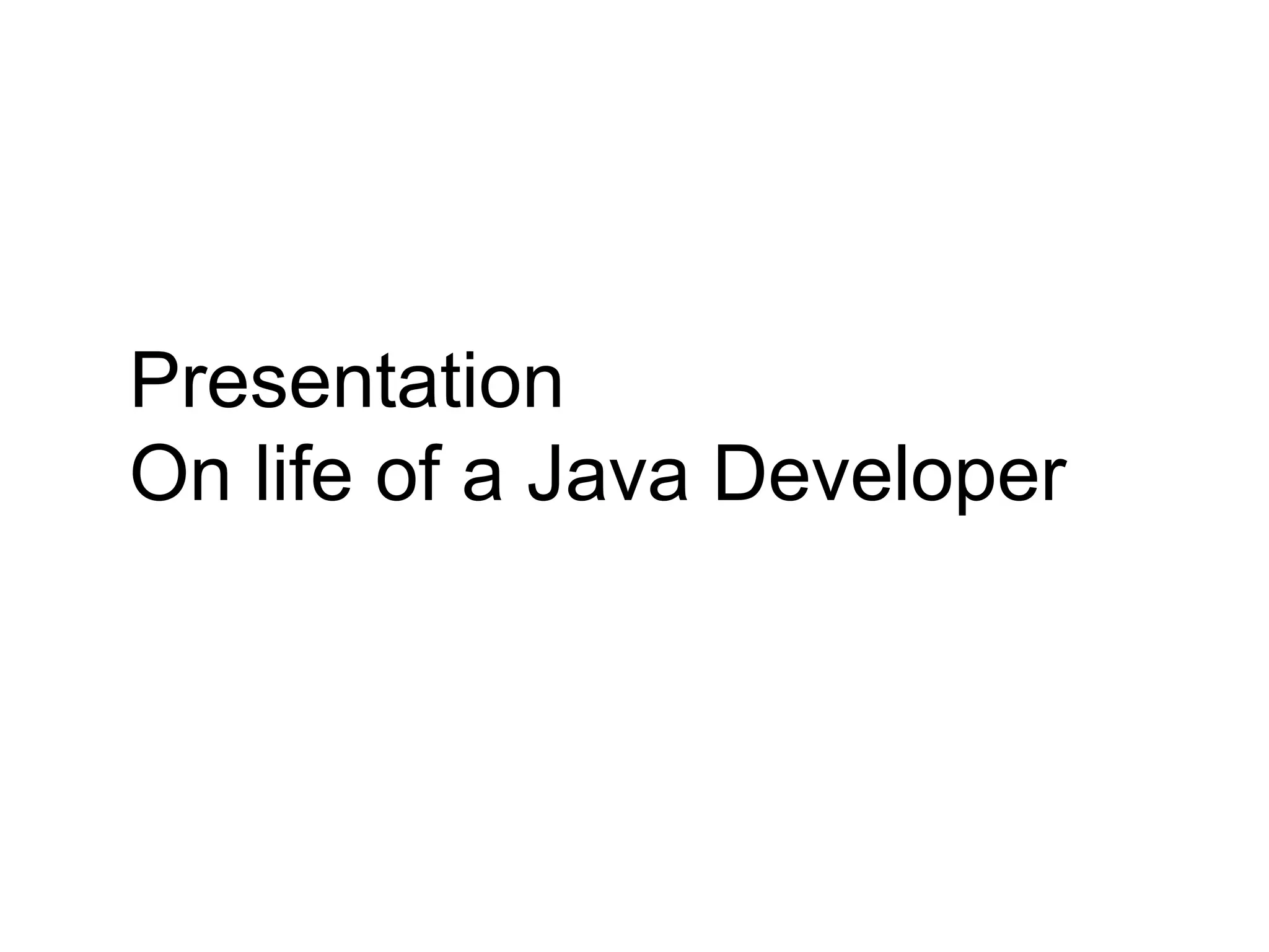 Presentation on java life of a deveoper.pptx