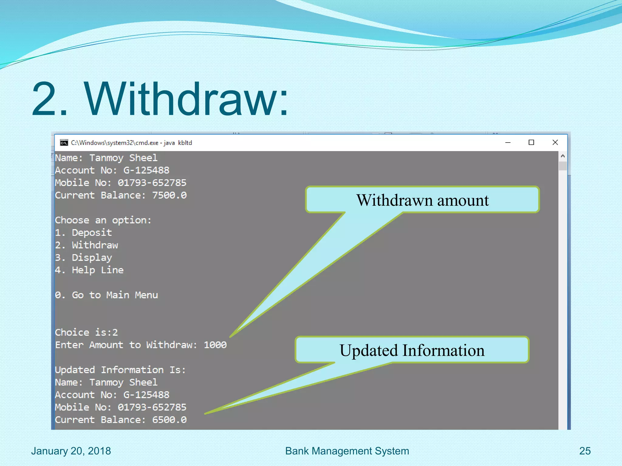 2. Withdraw:
Withdrawn amount
Updated Information
January 20, 2018 25
Bank Management System
 