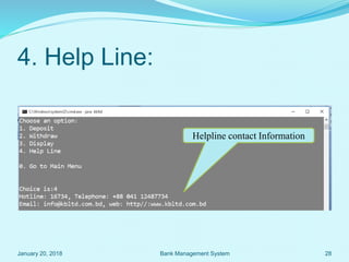 4. Help Line:
Helpline contact Information
January 20, 2018 28Bank Management System
 