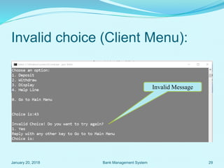 Invalid choice (Client Menu):
Invalid Message
January 20, 2018 29Bank Management System
 