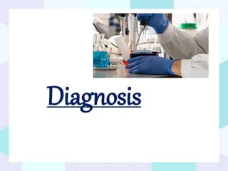 Diagnosis
 