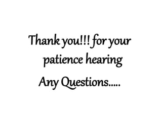 Thank you!!! for your
patience hearing
Any Questions…..
 