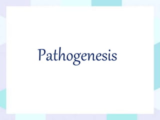 Pathogenesis
 