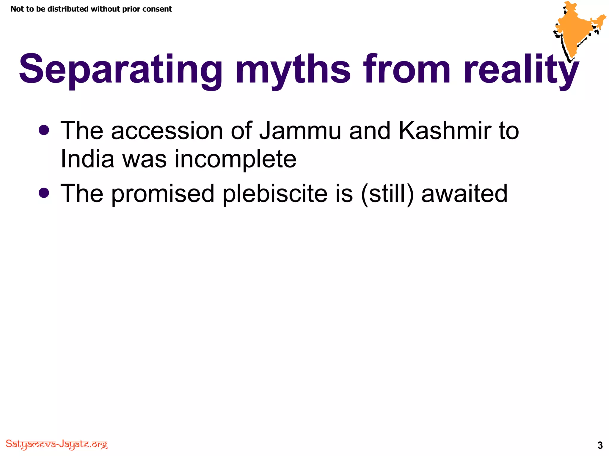 Separating myths from reality The accession of Jammu and Kashmir to India was incomplete The promised plebiscite is (still) awaited 