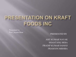 Presented to:
Prof. Jayant Bose
                         PRESSENTED BY
   :
                      ASIT KUMAR NAYAK
                         SHANTANU BERA
                    PRADIP KUMAR SAHOO
                        PRASOON MISHRA
 