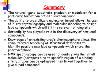 52
Summary
 The natural ligand, substrate, product, or modulator for a
particular target can act as a lead compound.
 Th...