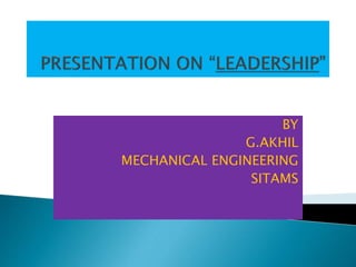 BY
G.AKHIL
MECHANICAL ENGINEERING
SITAMS
 
