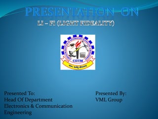 Presented To:
Head Of Department
Electronics & Communication
Engineering
Presented By:
VML Group
 