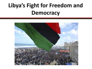 Libya’s Fight for Freedom and Democracy 
