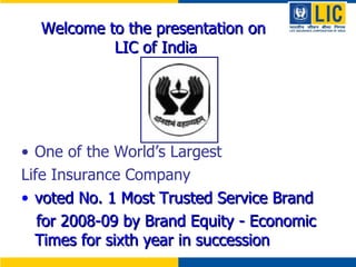 [object Object],[object Object],[object Object],[object Object],Welcome to the presentation on  LIC of India 