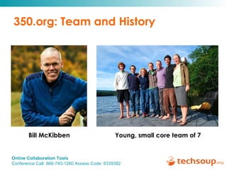350.org: Team and History Bill McKibben Young, small core team of 7 