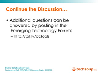 Continue the Discussion… Additional questions can be  answered by posting in the   Emerging Technology Forum: http://bit.ly/octools 