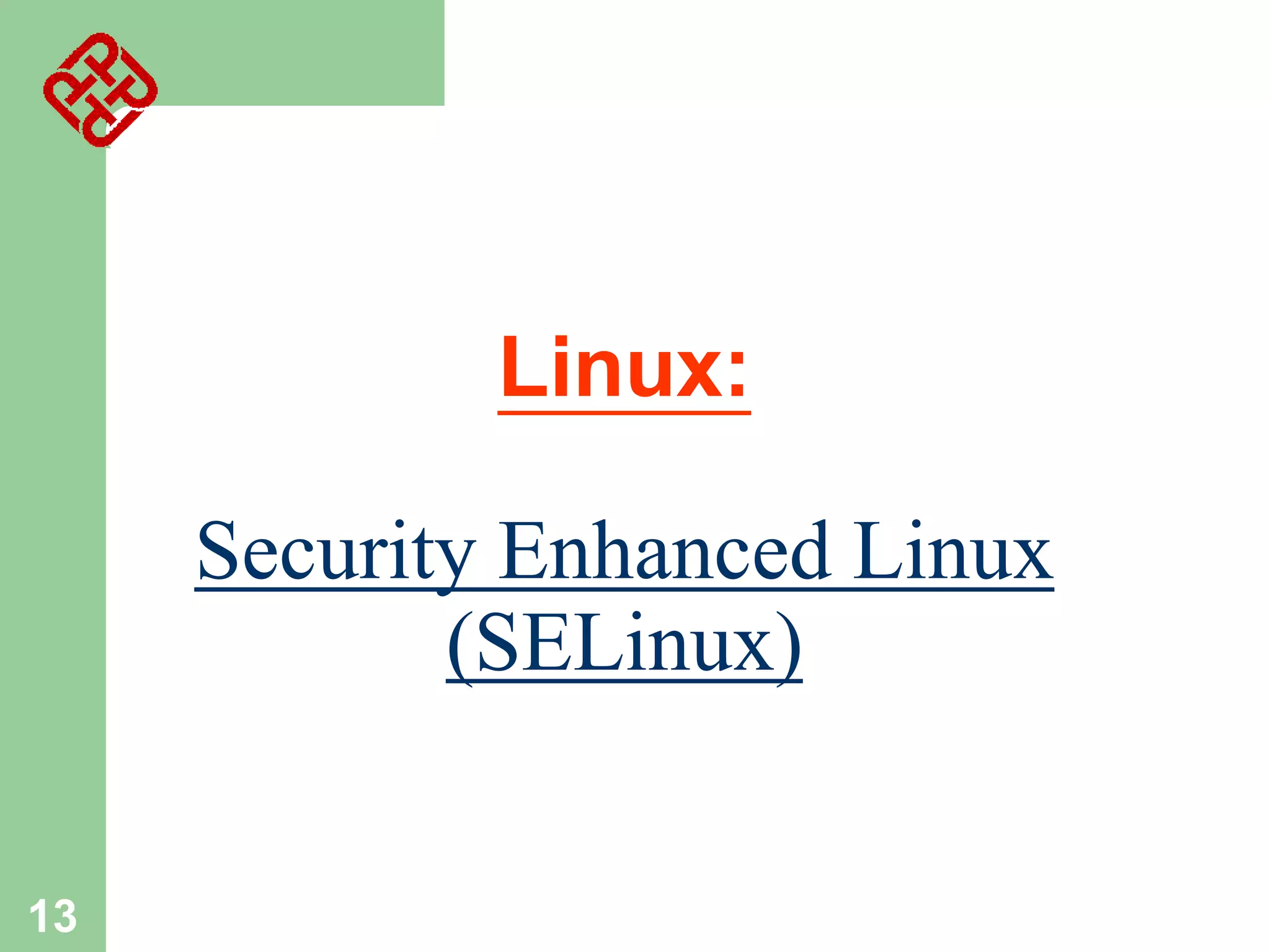 Linux:

Security Enhanced Linux
(SELinux)
13

 