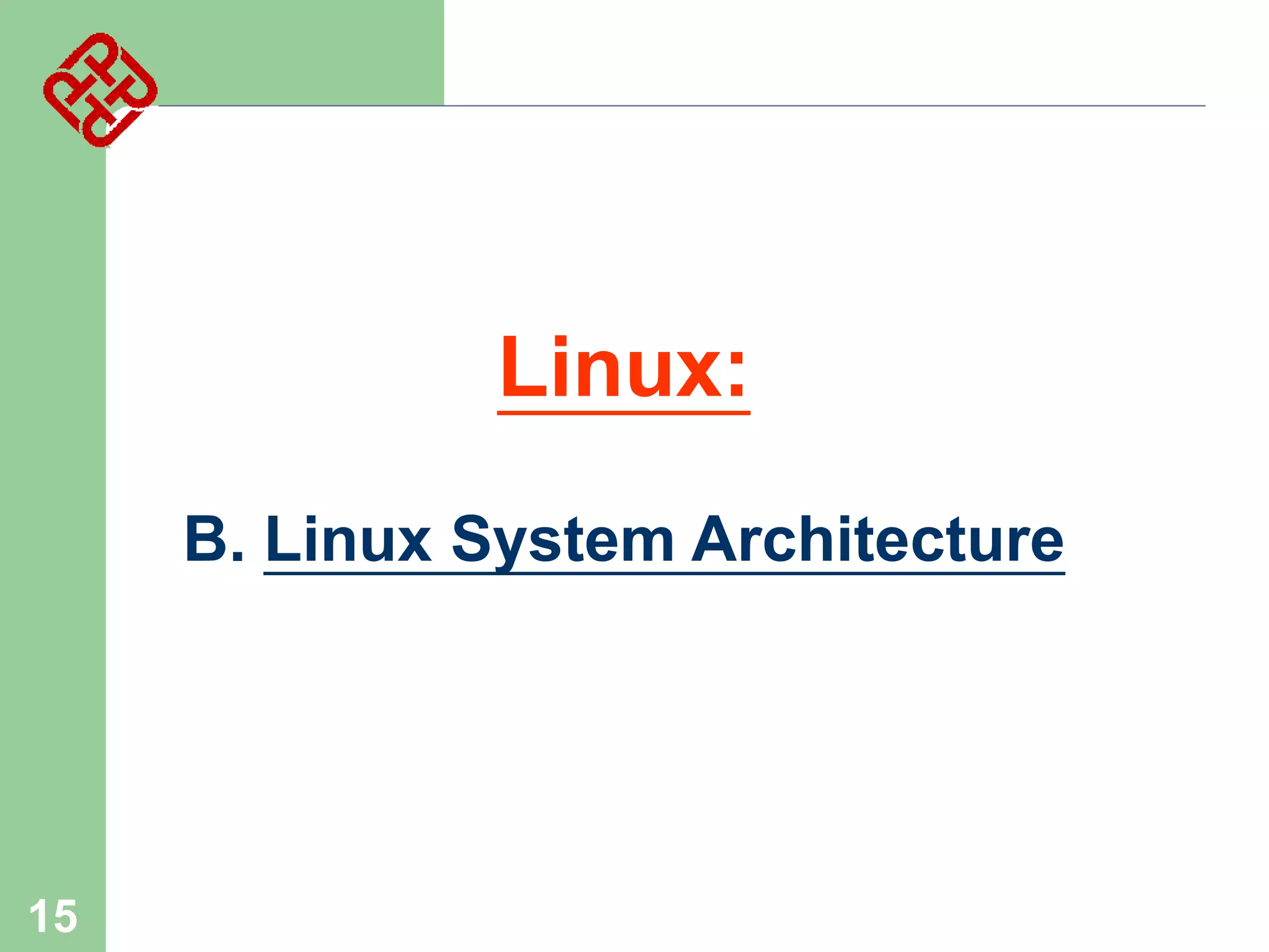 Linux:
B. Linux System Architecture

15

 
