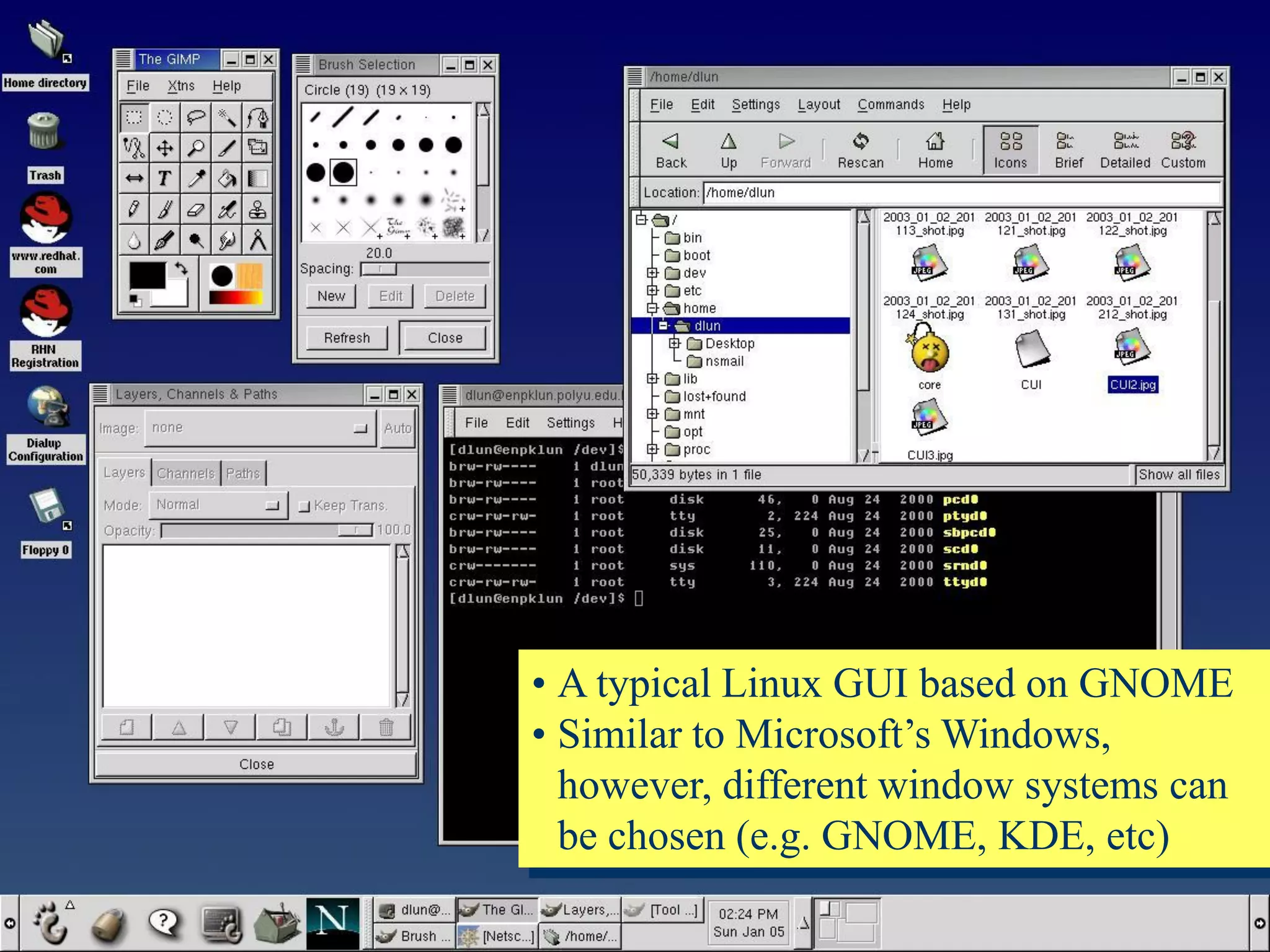 • A typical Linux GUI based on GNOME
• Similar to Microsoft’s Windows,
however, different window systems can
be chosen (e.g. GNOME, KDE, etc)

69

 