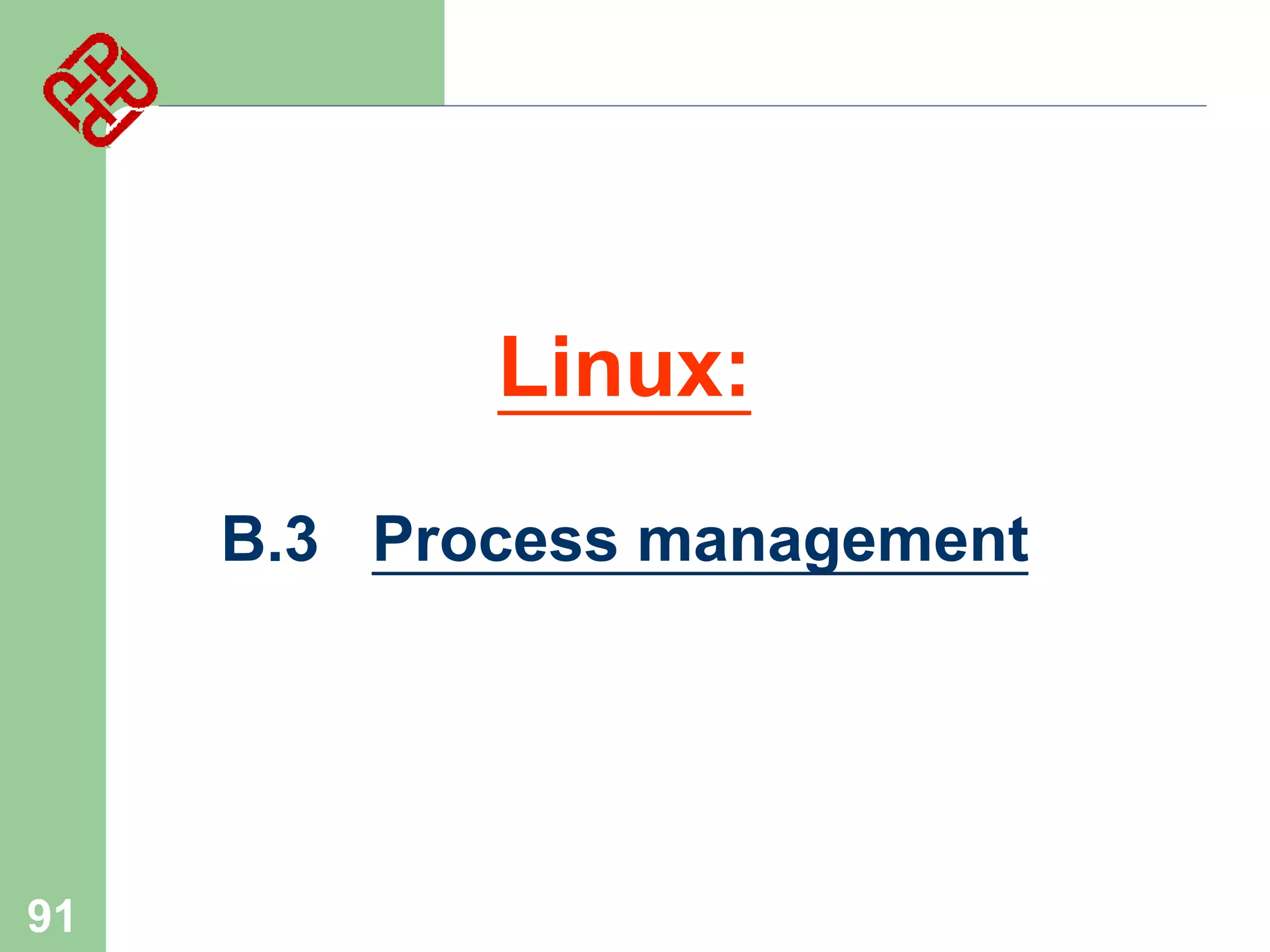 Linux:
B.3 Process management

91

 
