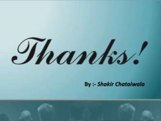 By :- Shakir Chataiwala
 