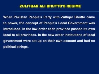 When Pakistan People’s Party with Zulfiqar Bhutto came
to power, the concept of People’s Local Government was
introduced. ...