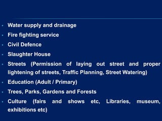  Water supply and drainage
 Fire fighting service
 Civil Defence
 Slaughter House
 Streets (Permission of laying out ...