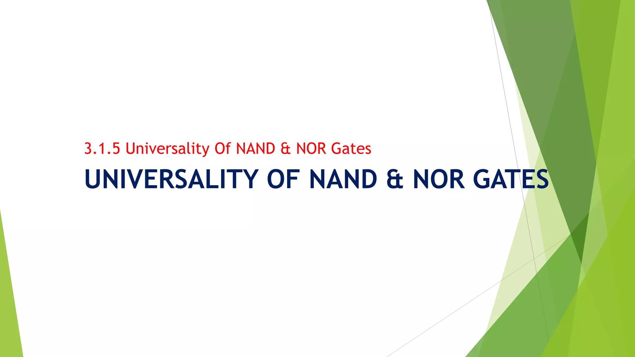 UNIVERSALITY OF NAND & NOR GATES
3.1.5 Universality Of NAND & NOR Gates
 