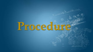 Procedure
 