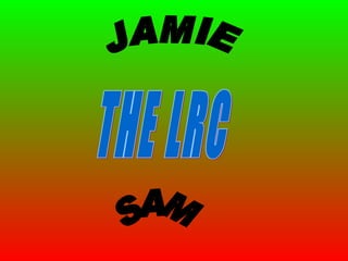 THE LRC JAMIE  SAM 