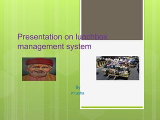 Presentation on lunchbox
management system
By
m.usha
 