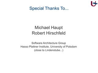 Special Thanks To... Michael Haupt Robert Hirschfeld Software Architecture Group Hasso Plattner Institute, University of Potsdam (close to Lindenstube...) 