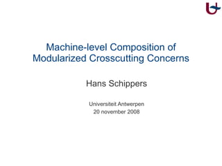 Machine-level Composition of Modularized Crosscutting Concerns ,[object Object],[object Object],[object Object]