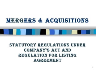 M erg ers & Acquisitions Statutory Regulations under Company’s Act and Regulation for Listing Agreement 