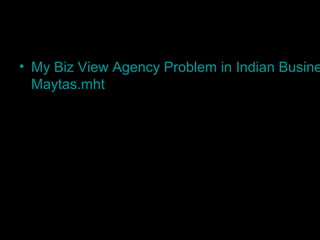 19
Agency Problem in Indian
Business- Satyam & Maytas
• My Biz View Agency Problem in Indian Busine
Maytas.mht
 
