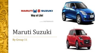 Maruti Suzuki
By Group 11
 