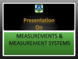 PresentationOn MEASUREMENTS & MEASUREMENT SYSTEMS 