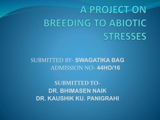 SUBMITTED BY- SWAGATIKA BAG
ADMISSION NO- 44HO/16
SUBMITTED TO-
DR. BHIMASEN NAIK
DR. KAUSHIK KU. PANIGRAHI
 