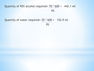 Quantity of 95% alcohol required= 70 * 600 = 442.1 ml
95
Quantity of water required= 25 * 600 = 152.9 ml
95
 