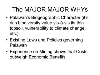 The MAJOR MAJOR WHYs<br />Palawan’s Biogeographic Character (it’s rich biodiversity value vis-à-vis its thin topsoil, vuln...