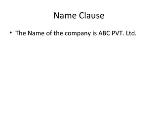 Name Clause
• The Name of the company is ABC PVT. Ltd.

 
