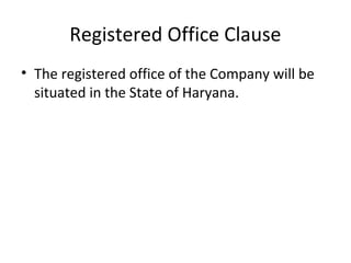 Registered Office Clause
• The registered office of the Company will be
situated in the State of Haryana.

 