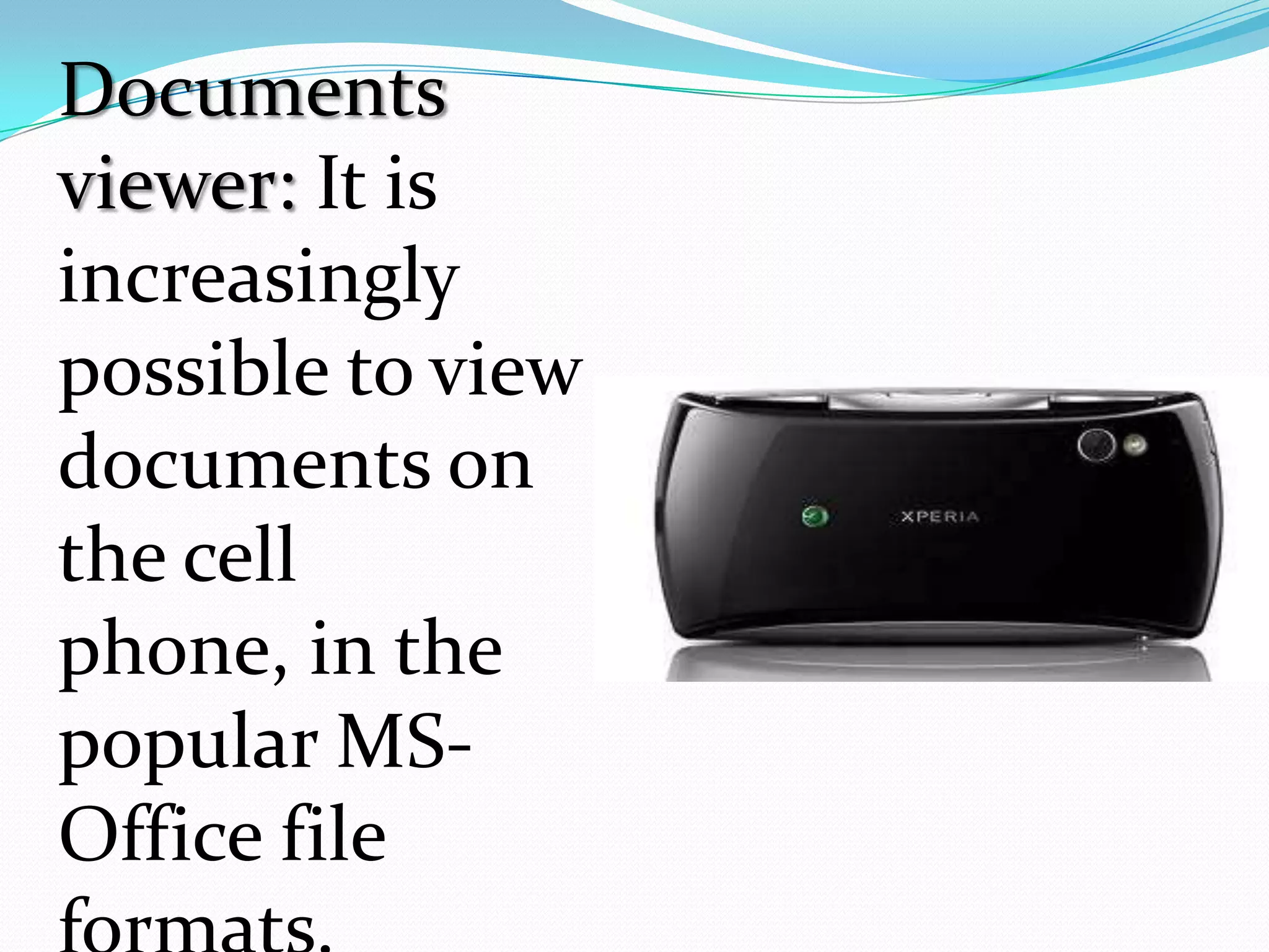 Documents
viewer: It is
increasingly
possible to view
documents on
the cell
phone, in the
popular MS-
Office file
 
