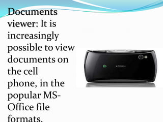 Documents
viewer: It is
increasingly
possible to view
documents on
the cell
phone, in the
popular MS-
Office file
 