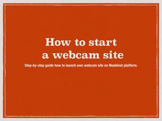 How to start
a webcam site
Step-by-step guide how to launch own webcam site on Modelnet platform.
 