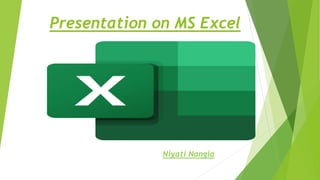 Presentation on MS Excel
Niyati Nangia
 
