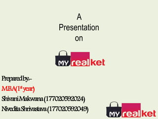 A
Presentation
on
Preparedby:-
M.B.A(1styear)
ShivaniMakwana(177020592024)
NiveditaShrivastava(177020592049)
 