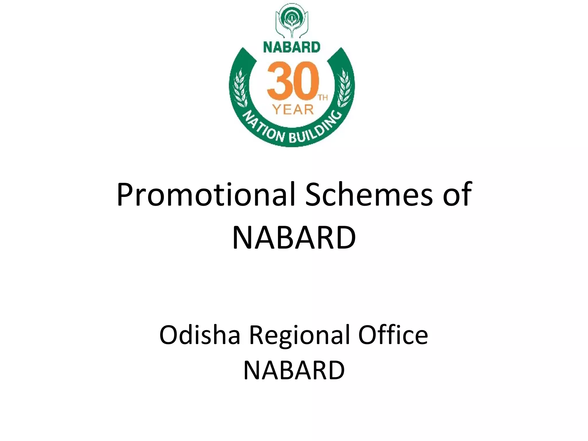 Promotional Schemes of
NABARD
Odisha Regional Office
NABARD
 