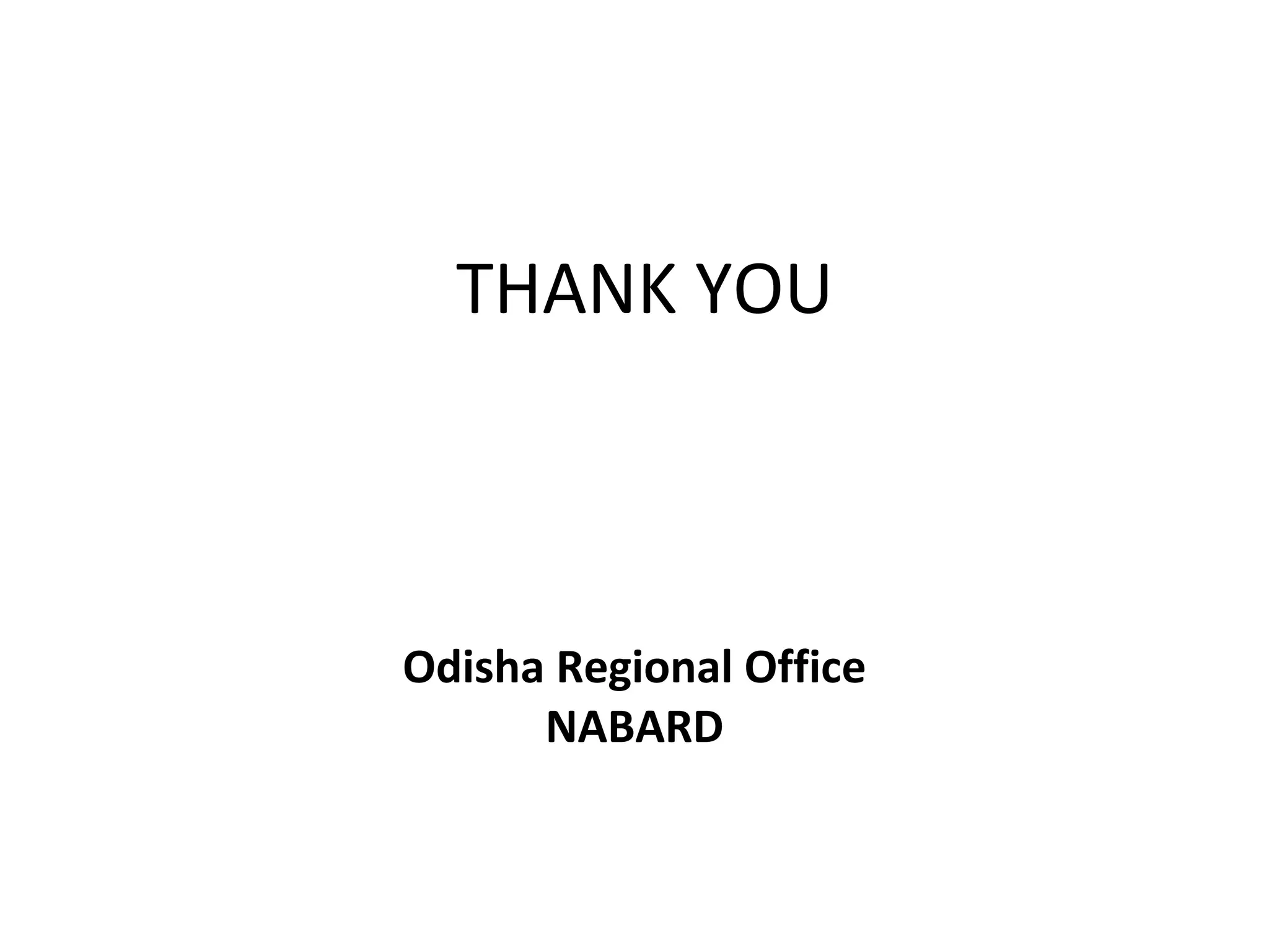 THANK YOU
Odisha Regional Office
NABARD
 