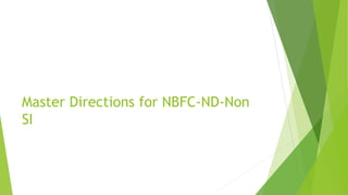 Master Directions for NBFC-ND-Non
SI
 